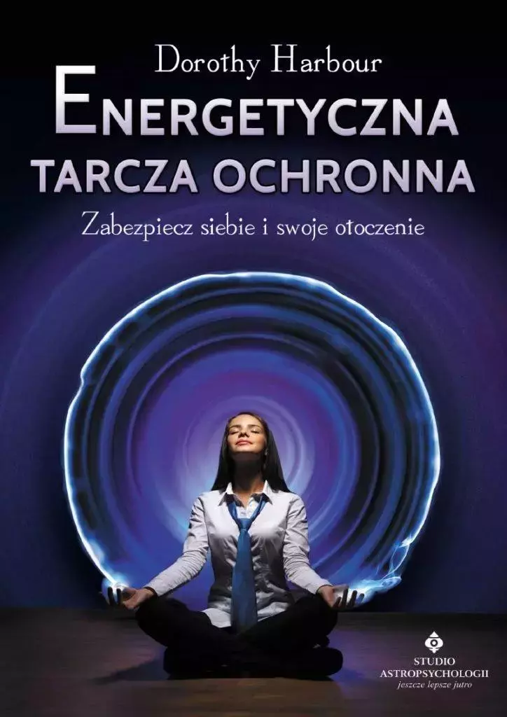Energetyczna tarcza ochronna. Zabezpiecz siebie i swoje otoczenie - Książki