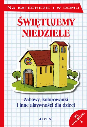 Świętujemy niedziele Zabawy kolorowanki i inne aktywności dla dzieci Rok A - Książki
