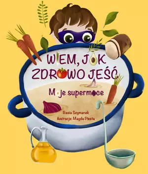 Wiem, jak zdrowo jeść! Moje supermoce - Książki