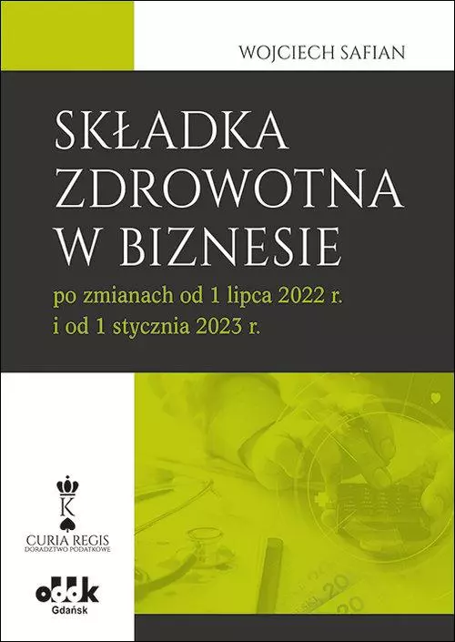 Składka zdrowotna w biznesie po zmianach od 1 lipca 2022 r. i od 1 stycznia 2023 r. - Książki