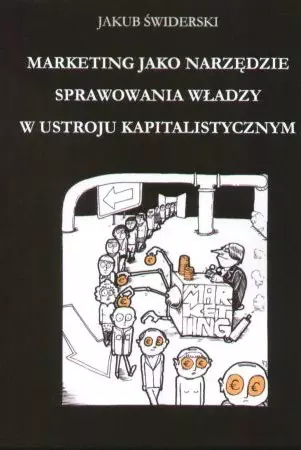 Marketing jako narzędzie sprawowania władzy w ustroju kapitalistycznym - Książki