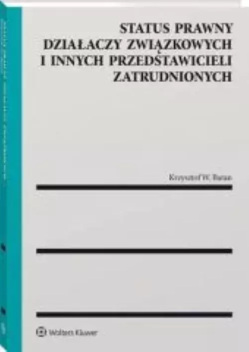 Status prawny działaczy związkowych i innych przedstawicieli zatrudnionych - Książki