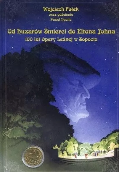 Od huzarów śmierci do Eltona Johna. 100 Lat Opery Leśnej W Sopocie - Książki