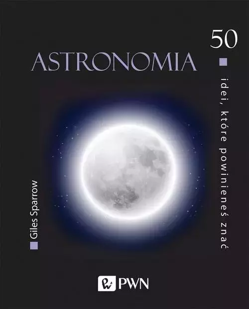 50 idei, które powinieneś znać. Astronomia - Książki
