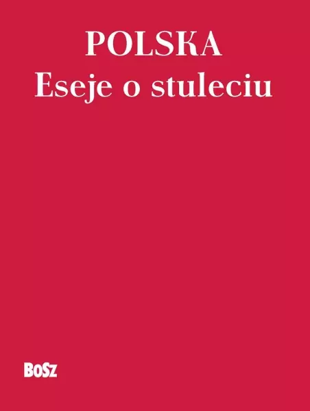 Polska. Eseje o stuleciu - Książki
