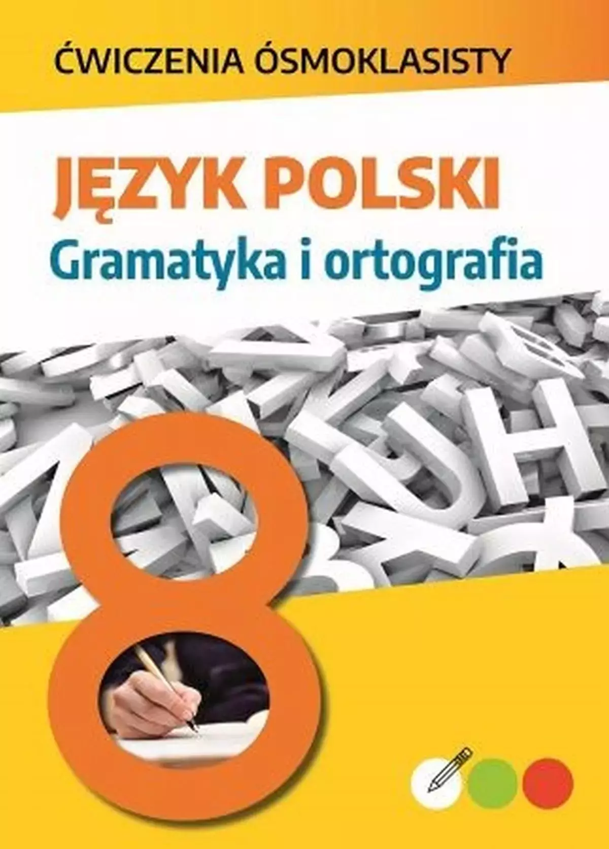 Ćwiczenia ósmoklasisty. Język polski. Gramatyka i ortografia - Książki