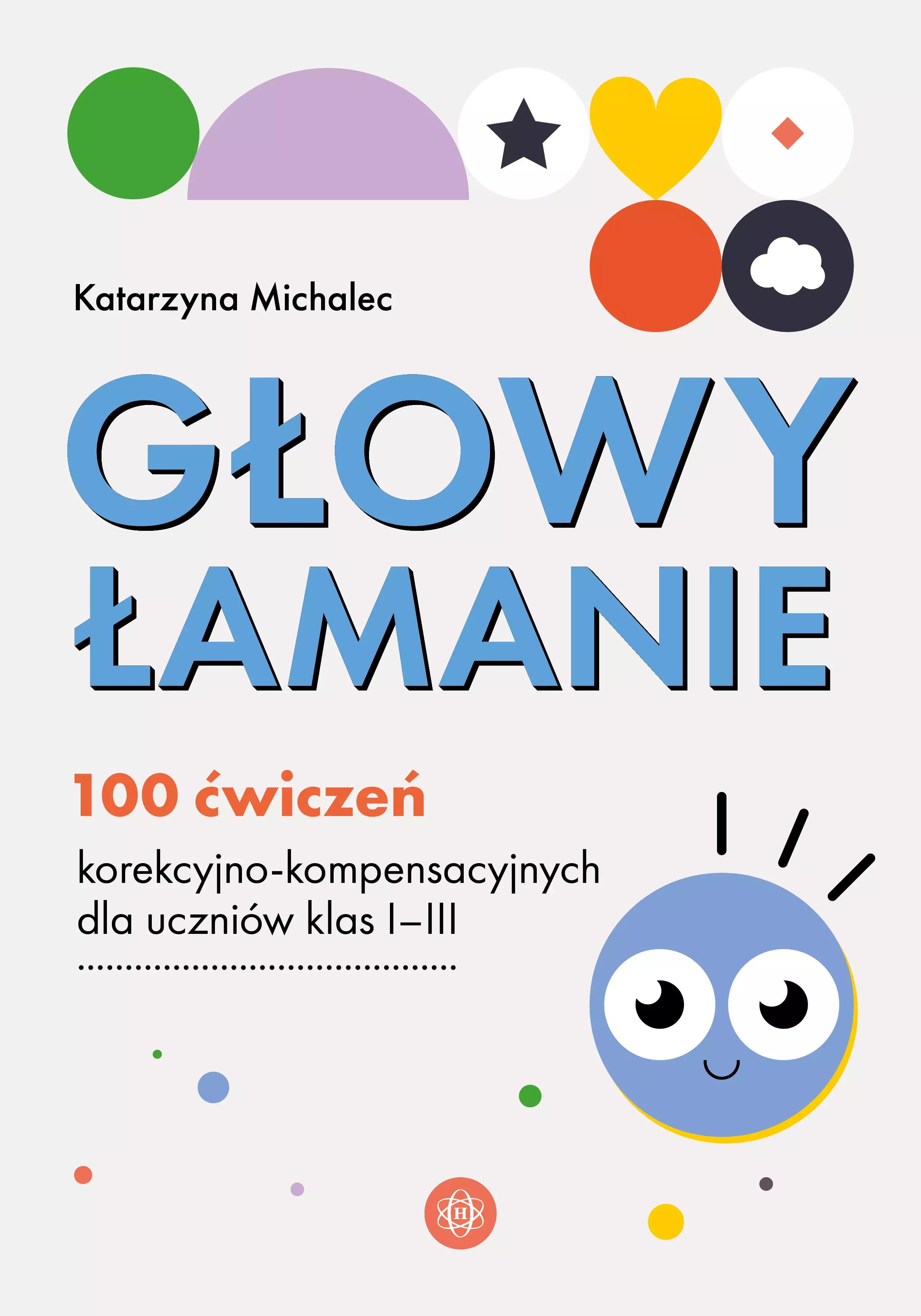 Głowy łamanie. 100 ćwiczeń korekcyjno-kompensacyjnych dla uczniów klasy I–III - Książki