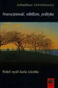 Nowoczesność nihilizm polityka - Książki