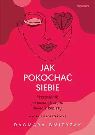 Jak pokochać siebie. Przewodnik po wewnętrznym świecie kobiety wyd. 2 - Książki