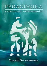 Pedagogika a paradygmat nieświadomości - Książki