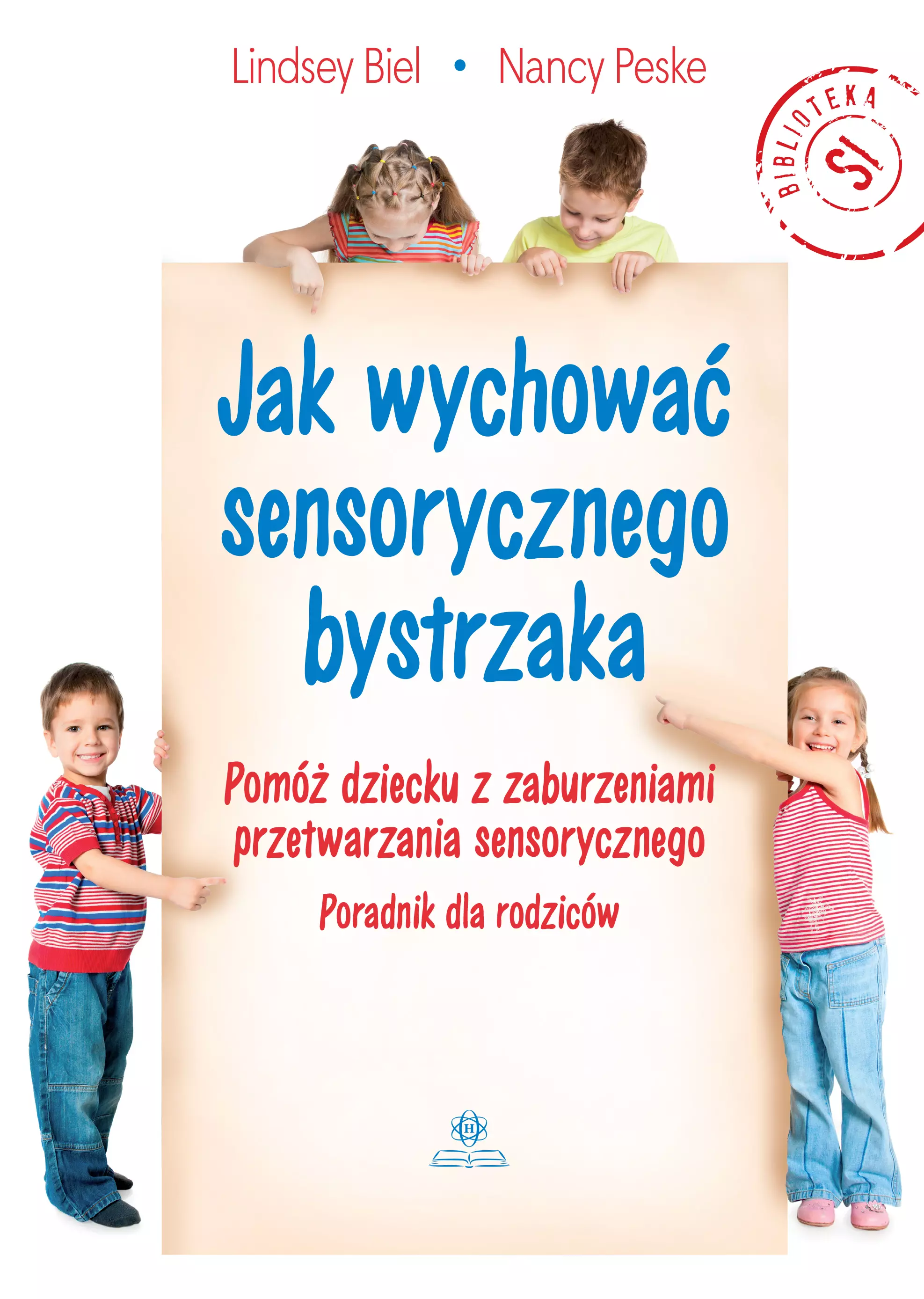 Jak wychować sensorycznego bystrzaka. Pomóż dziecku z zaburzeniami przetwarzania sensorycznego. Poradnik dla rodziców - Książki