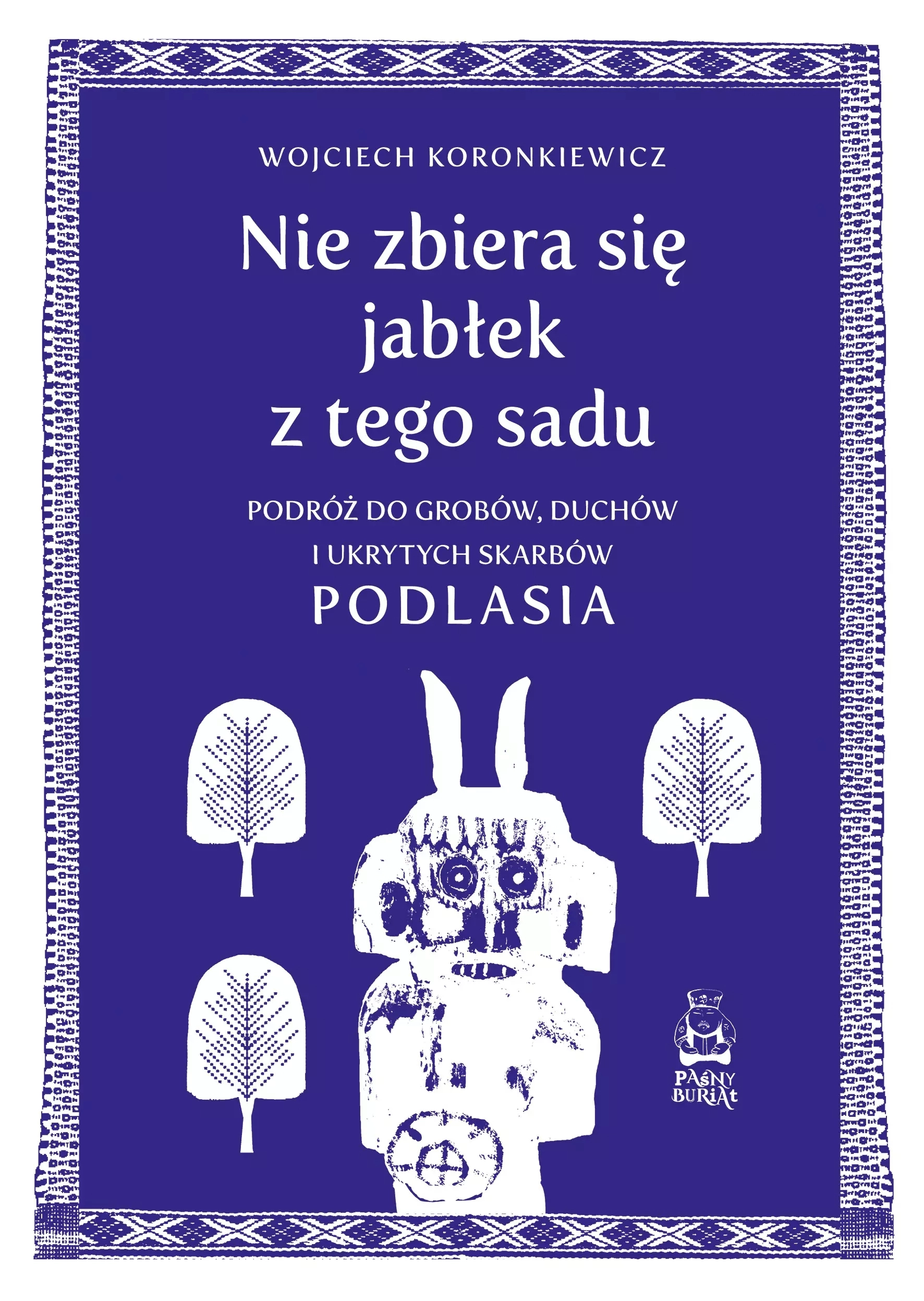 Nie zbiera się jabłek z tego sadu. Podróż do grobów, duchów i ukrytych skarbów Podlasia - Książki