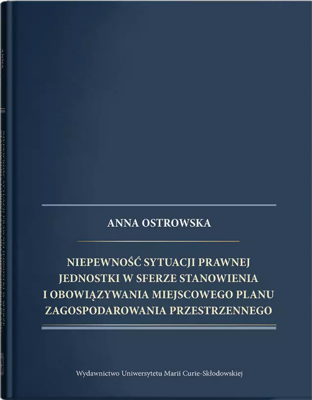 Niepewność sytuacji prawnej jednostki w sferze stanowienia i obowiązywania miejscowego planu zagospodarowania przestrzennego - Książki