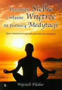 Przemień siebie i własne wnętrze za pomocą Medytacji - Książki