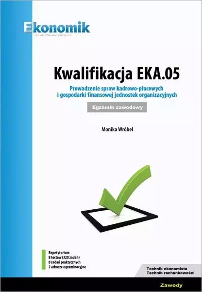 Kwalifikacja EKA.05. Prowadzenie spraw kadrowo-płacowych i gospodarki finansowej jednostek organizacyjnych. Egzamin zawodowy. Repetytorium - Książki