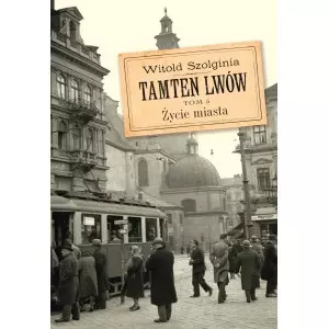 Tamten Lwów. Tom 5. Życie miasta - Książki