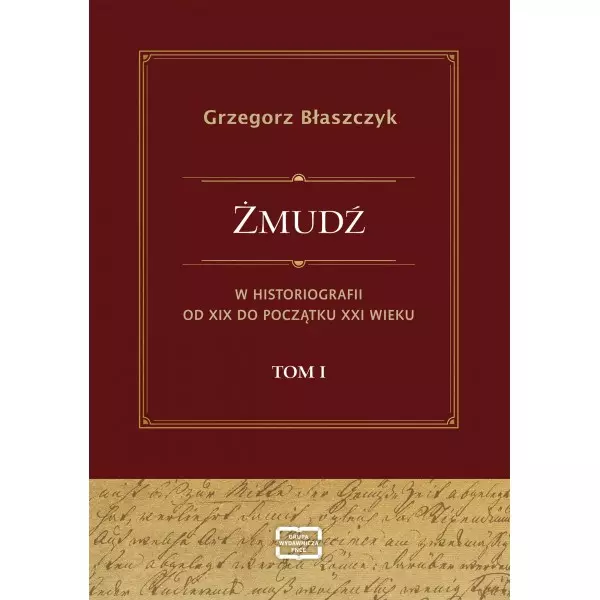 Żmudź w historiografii Od XIX do początku XXI wieku. Tom I - Książki