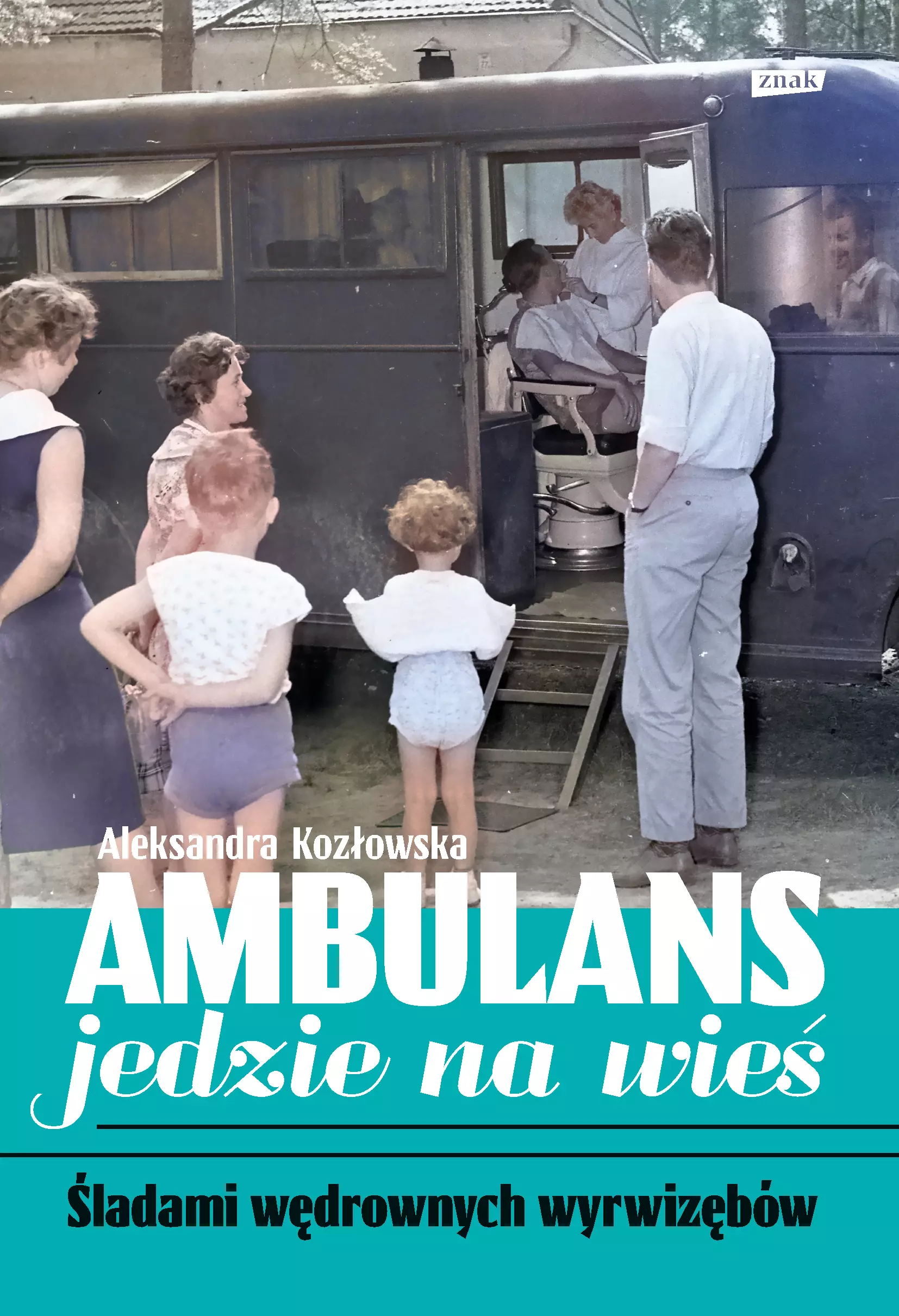 Ambulans jedzie na wieś. Śladami wędrownych wyrwizębów - Książki