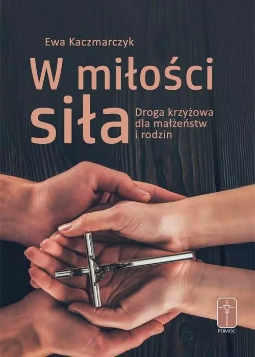 W miłości siła. Droga krzyżowa dla małżeństw... - Książki