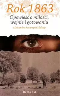 Rok 1863 Opowieść o miłości, wojnie i gotowaniu - Książki