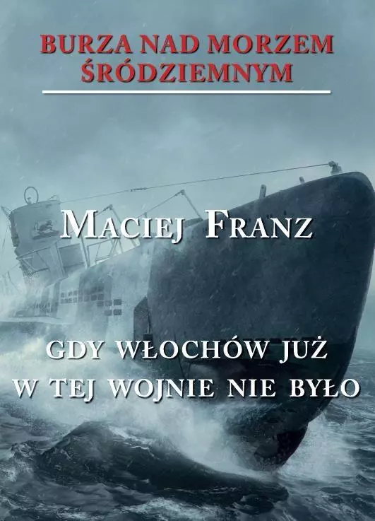 Burza nad Morzem Śródziemnym. Tom 5. Gdy Włochów już w tej wojnie nie było - Książki