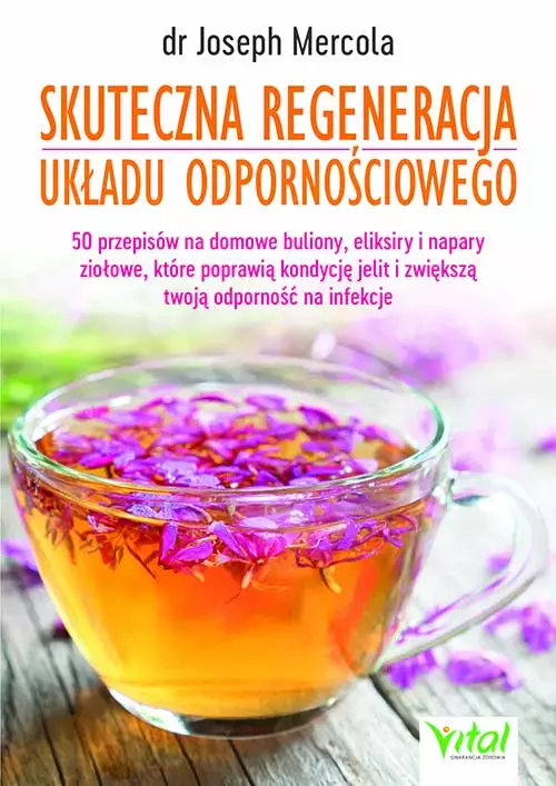 Skuteczna regeneracja układu odpornościowego. 50 przepisów na domowe buliony, eliksiry i napary ziołowe, które poprawią kondycję jelit i zwiększą twoją odporność na infekcje - Książki