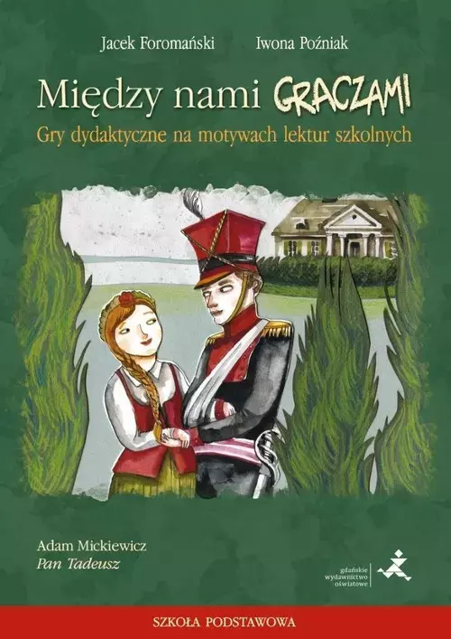 Między nami graczami. Gry dydaktyczne na motywach lektur szkolnych. Pan Tadeusz. Szkoła podstawowa - Książki