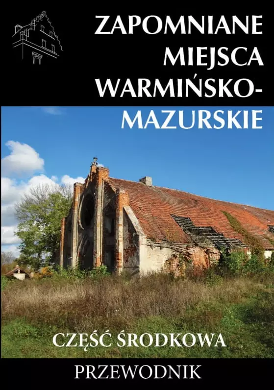 Zapomniane miejsca Warmińsko-mazurskie, część środkowa - Książki