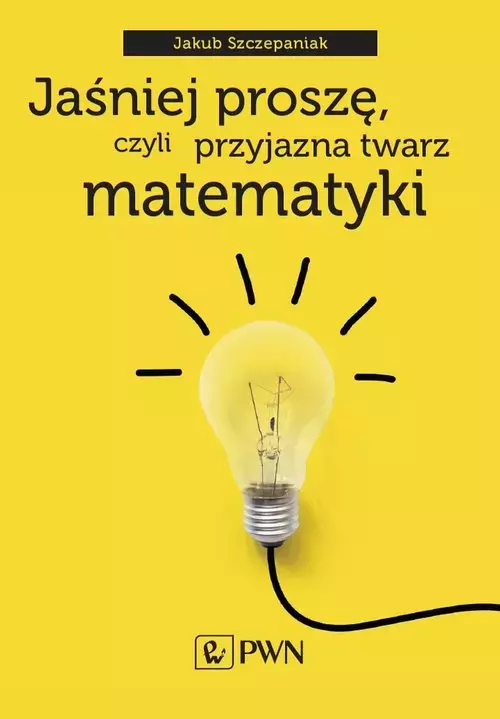 Jaśniej proszę, czyli przyjazna twarz matematyki - Książki