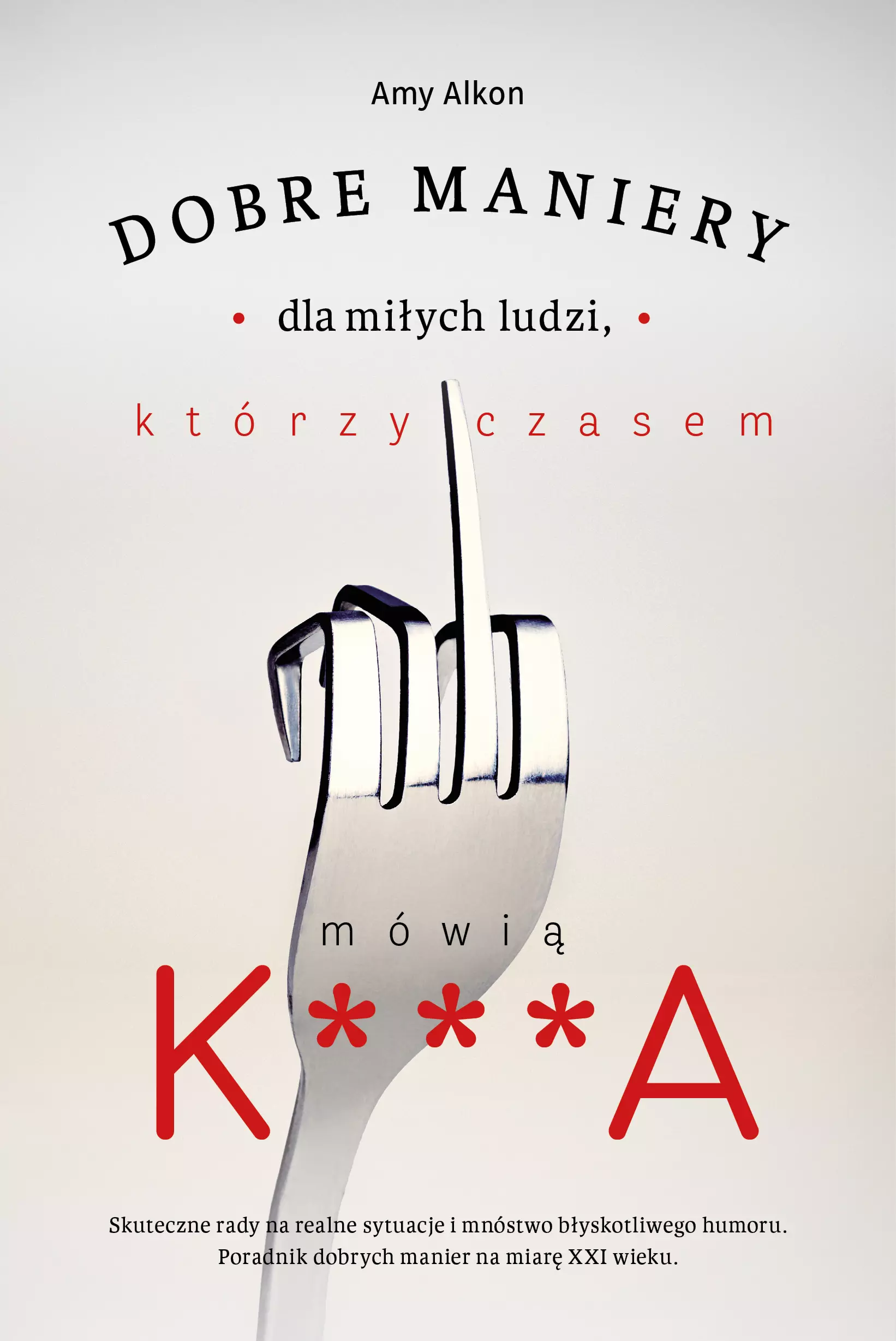 Dobre maniery dla miłych ludzi, którzy czasem mówią K***A - Książki