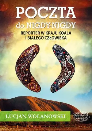 Poczta do Nigdy-Nigdy. Reporter w kraju koala i białego człowieka - Książki