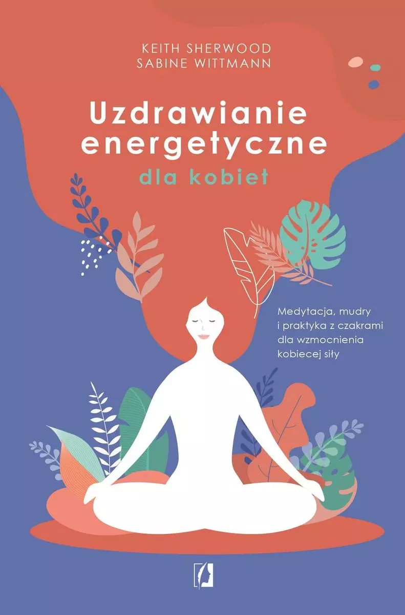 Uzdrawianie energetyczne dla kobiet. Medytacja, mudry i praktyka z czakrami dla wzmocnienia kobiecej siły - Książki