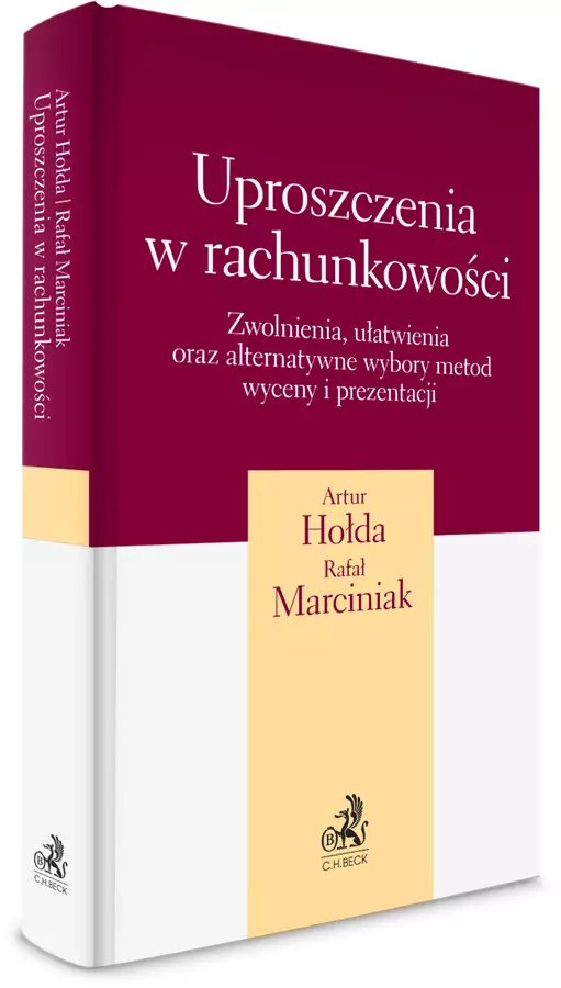 Uproszczenia w rachunkowości. Zwolnienia, ułatwienia oraz alternatywne wybory metod wyceny i prezentacji + wzory do pobrania - Książki