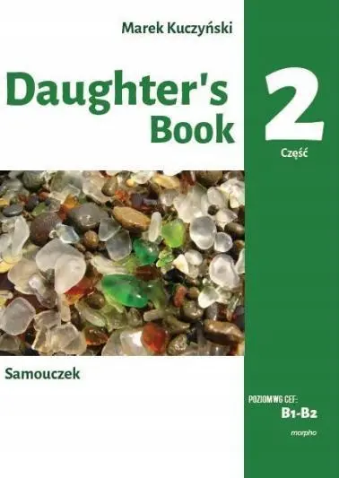 Daughter's book. Samouczek. B1-B2. Część 2. Podstawy leksykalno-gramatyczne języka angielskiego w opowiadaniu i ćwiczeniach - Książki