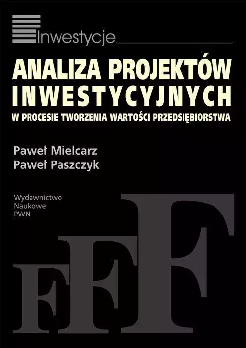 Analiza projektów inwestycyjnych w procesie tworzenia wartości przedsiębiorstwa - Książki