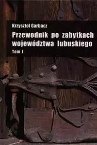 Przewodnik po zabytkach województwa lubuskiego Tom 1 - Książki