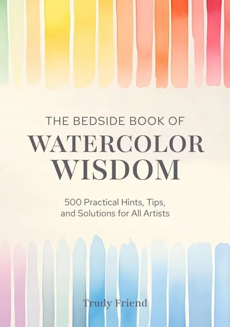 The Bedside Book of Watercolor Wisdom: 500 Practical Hints, Tips, and Solutions for All Artists - Książki