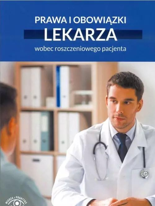 Prawa i obowiązki lekarza wobec roszczeniowego pacjenta - Książki