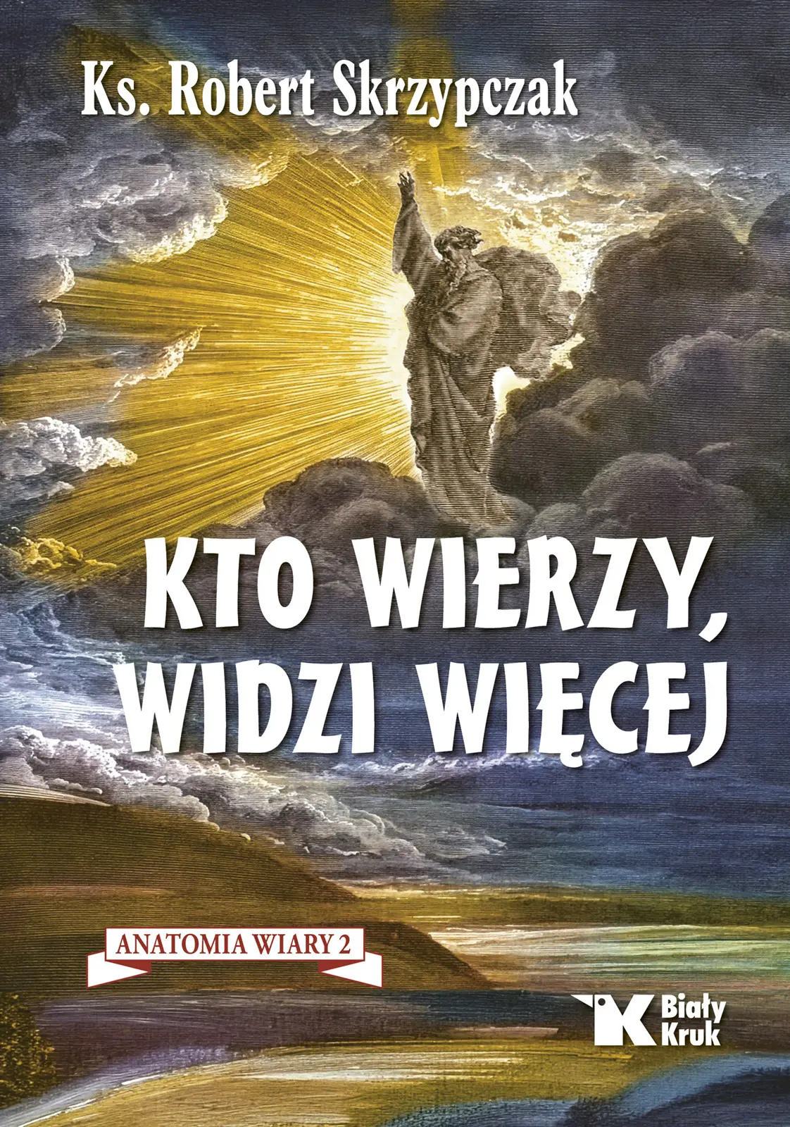 Kto wierzy, widzi więcej. Anatomia wiary 2 - Książki