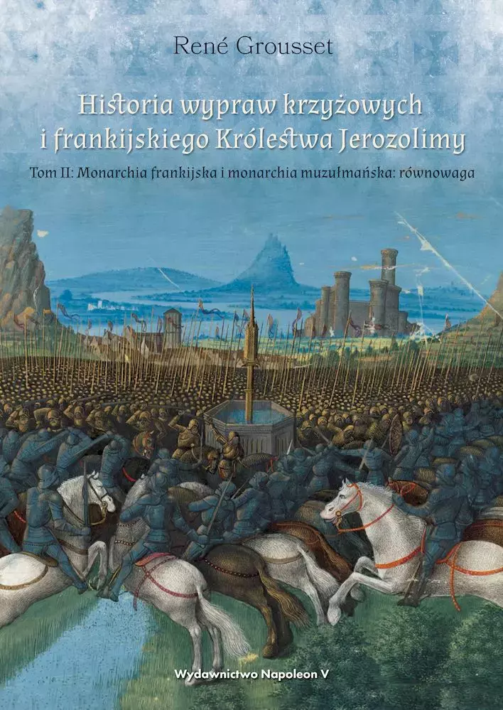 Historia wypraw krzyżowych i frankijskiego Królestwa Jerozolimy. Tom II. Monarchia frankijska i monarchia muzułmańska równowaga - Książki