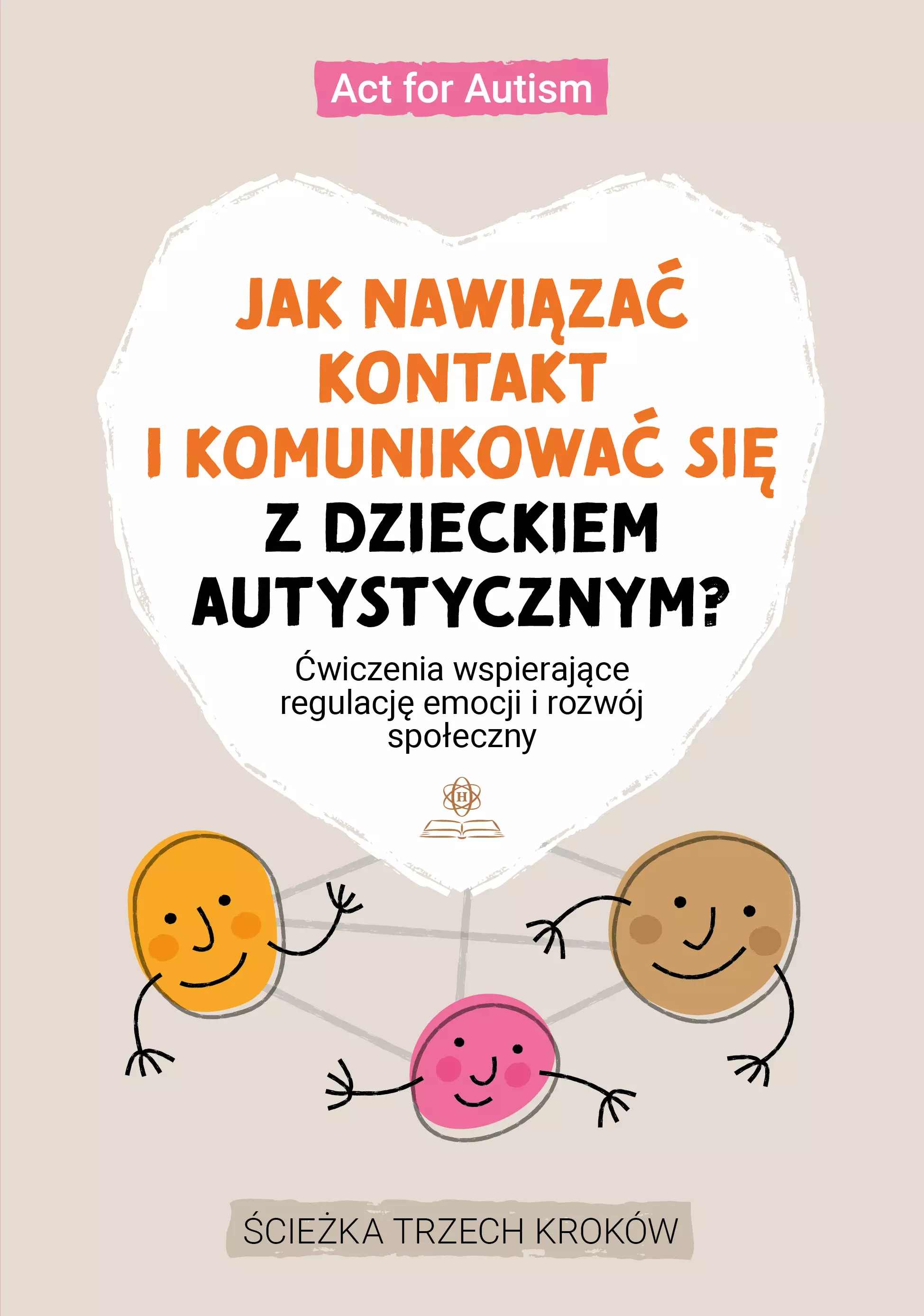 Jak nawiązać kontakt i komunikować się z dzieckiem autystycznym? Ćwiczenia wspierające regulację emocji i rozwój społeczny. Ścieżka trzech kroków - Książki