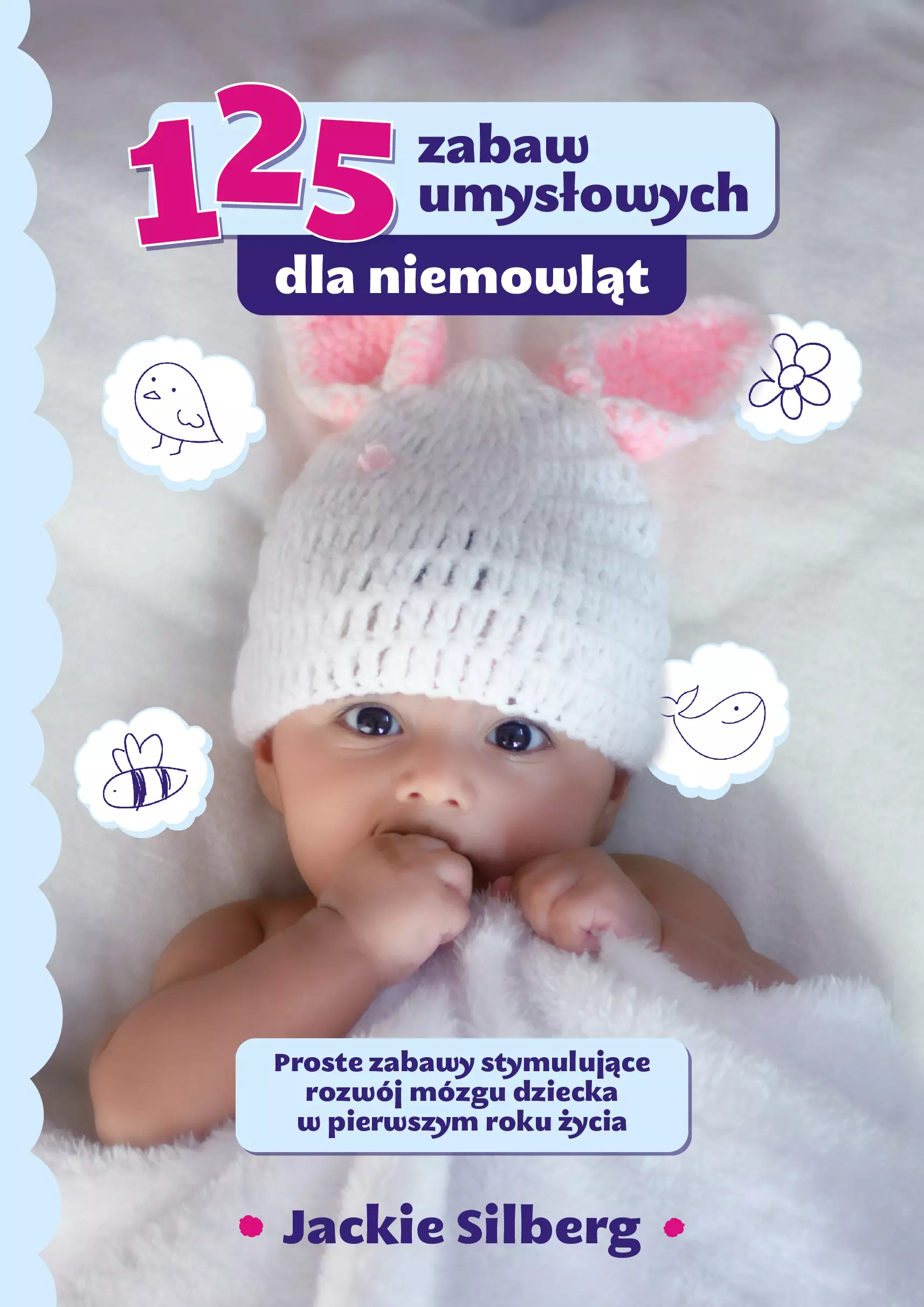 125 zabaw umysłowych dla niemowląt. Proste zabawy stymulujące rozwój mózgu dzieci w pierwszym roku życia - Książki