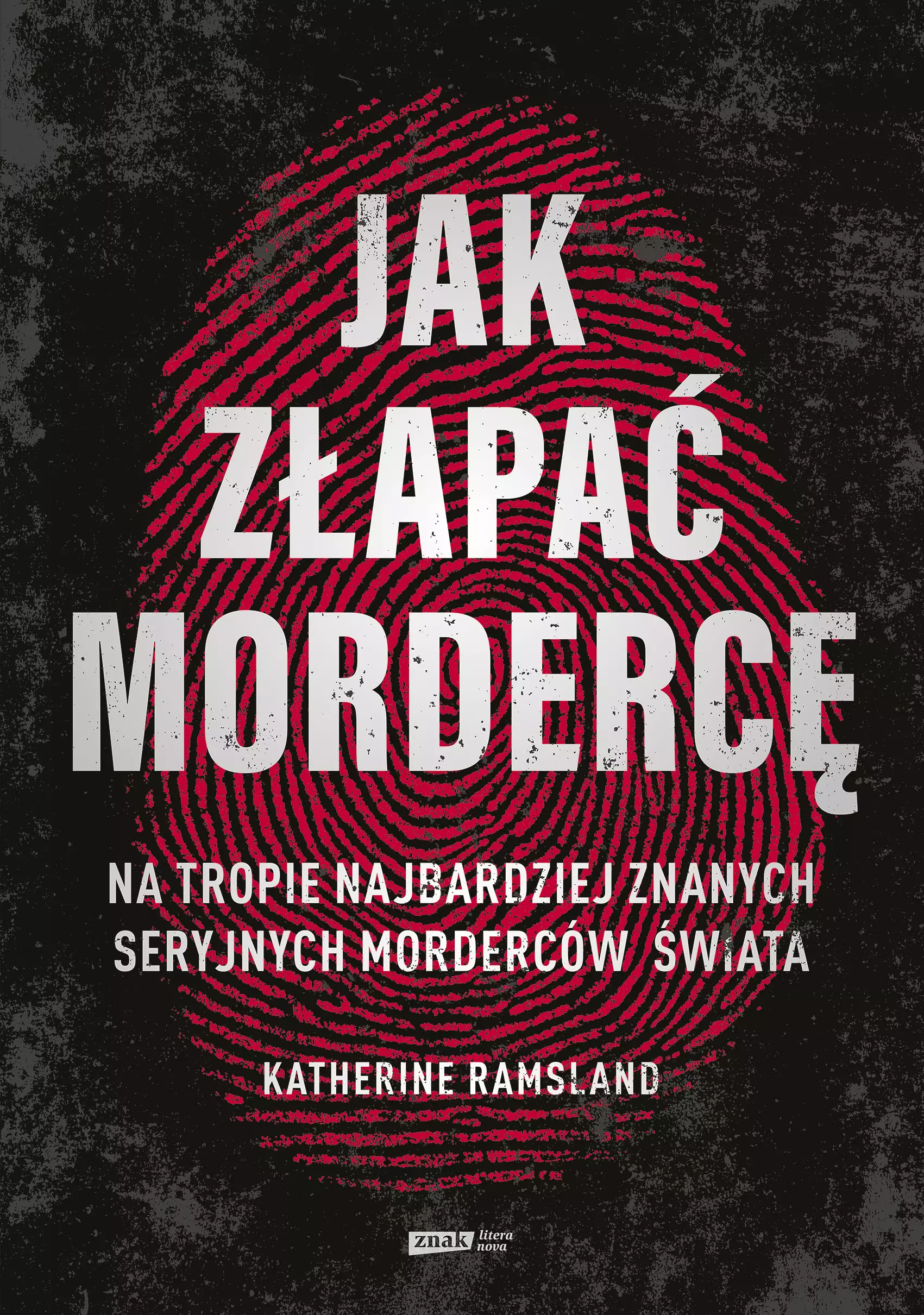 Jak złapać mordercę. Na tropie najbardziej znanych seryjnych morderców świata - Książki