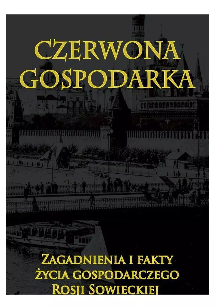 Czerwona gospodarka Zagadnienia i fakty życia gospodarczego Rosji - Książki