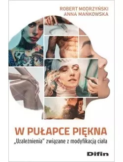 W pułapce piękna. Uzależnienia związane z modyfikacją ciała - Książki