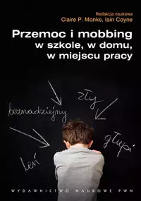 Przemoc i mobbing w szkole, w domu, w miejscu pracy - Książki