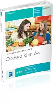 Obsługa klientów. Prowadzenie sprzedaży. Tom 3. Podręcznik. Technik handlowiec. Sprzedawca. Technik księgarstwa. Kwalifikacja A.18 - Książki