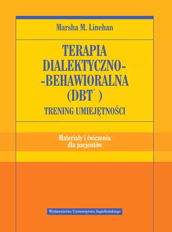 Terapia dialektyczno-behawioralna (DBT). Trening umiejętności Materiały i ćwiczenia dla pacjentów - Książki