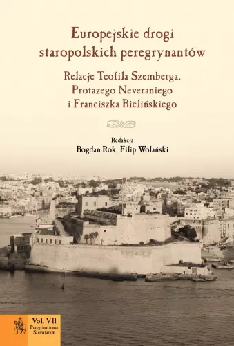 Europejskie drogi staropolskich peregrynantów. Relacje Teofila Szemberga, Protazego Neveraniego i Franciszka Bielińskiego - Książki