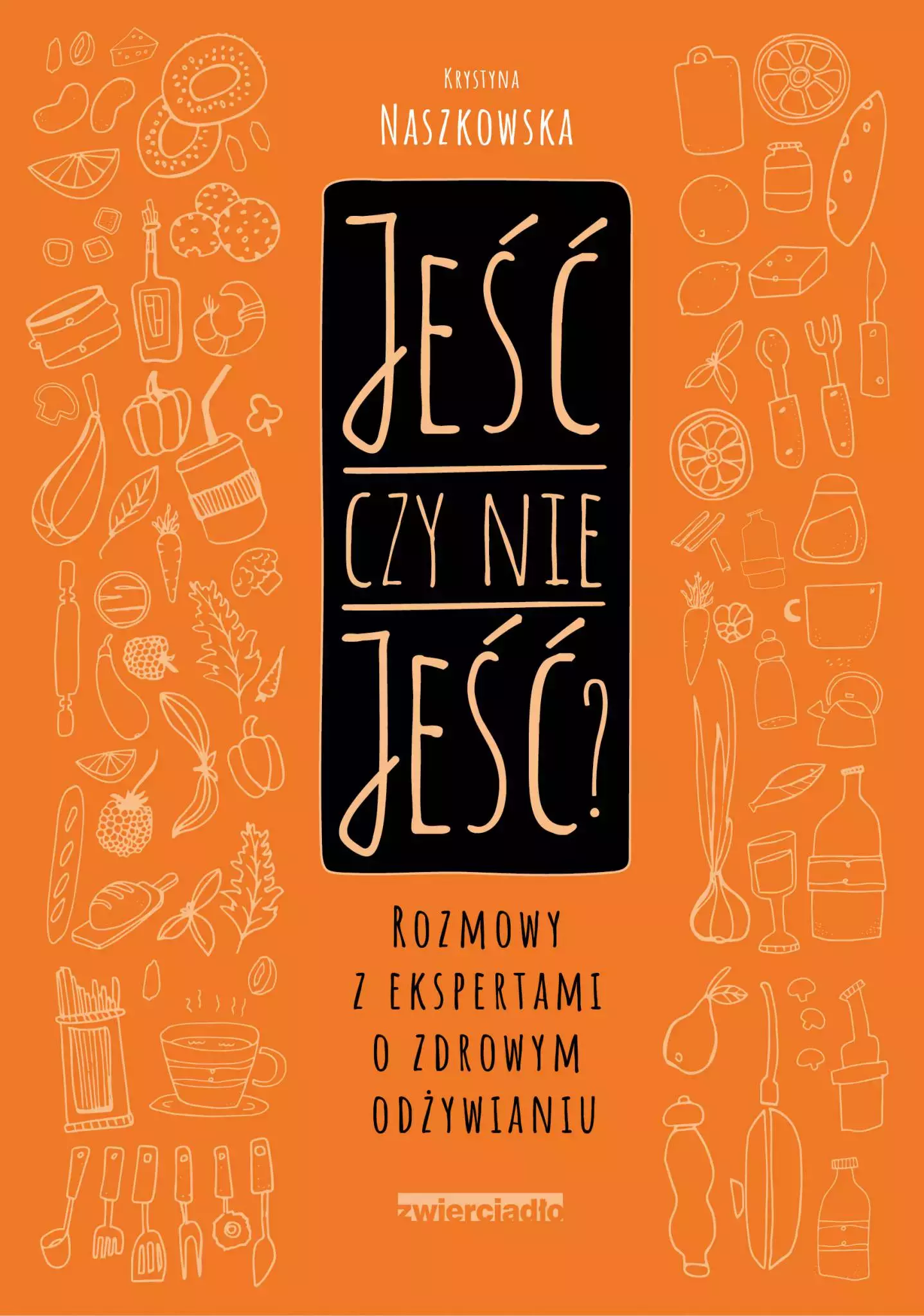 Jeść czy nie jeść? Rozmowy z ekspertami o zdrowym odżywianiu - Książki